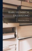 Karl Heinrich, Erzählung - Wilhelm Meyer-Förster
