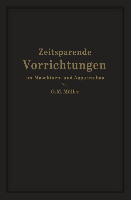 Zeitsparende Vorrichtungen im Maschinen- und Apparatebau - O. M. Müller