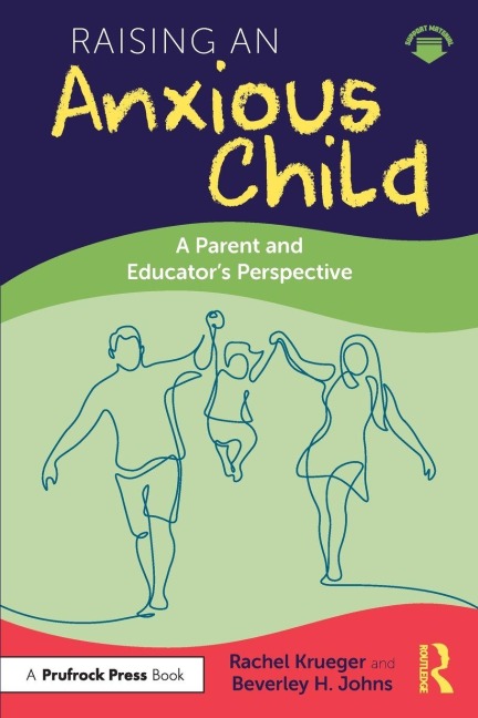 Raising an Anxious Child - Rachel Krueger, Beverley H. Johns