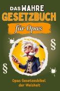 Cover-Bild zum Titel 'Das wahre Gesetzbuch für Opas' von 'Amelia Schubert'
