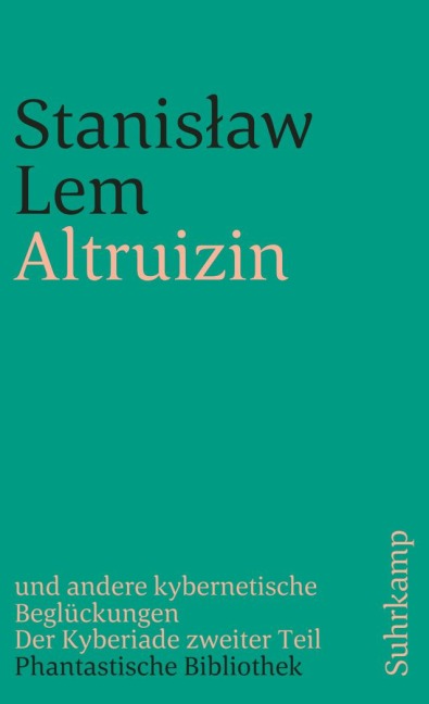Altruizin und andere kybernetische Beglückungen - Stanislaw Lem