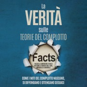 Cover-Bild zum Titel 'La Verità sulle Teorie del Complotto: Come i Miti del Complotto Nascano, Si Diffondano e Ottengano Seguaci ¿ Inclusa la Smontatura di Molti Miti come lo Sbarco sulla Luna, Rothschild o Chemtrails' von 'Sebastian Brunow'