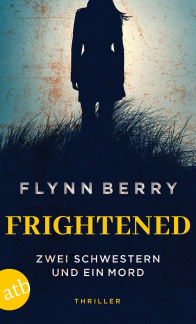 Frightened - Zwei Schwestern und ein Mord - Flynn Berry