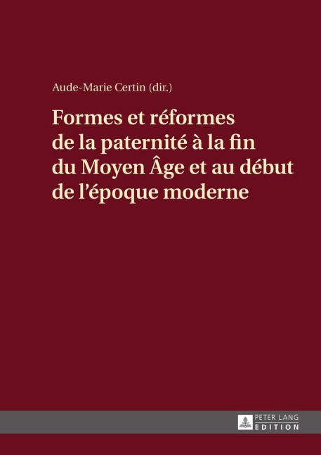 Formes et réformes de la paternité à la fin du Moyen Âge et au début de l'époque moderne - 
