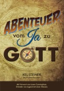 Cover-Bild zum Titel 'Abenteuer vom "Ja" zu Gott' von 'Kel Steiner, Andrew Kooman'