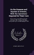 Cover-Bild zum Titel 'On the Diseases and Injuries of Arteries, With the Operations Required for Their Cure' von 'George James Guthrie'