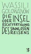 Cover-Bild zum Titel 'Die Insel oder Rechtfertigung des sinnlosen Reisens' von 'Wassili Golowanow'