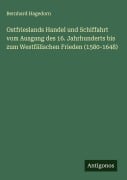 Cover-Bild zum Titel 'Ostfrieslands Handel und Schiffahrt vom Ausgang des 16. Jahrhunderts bis zum Westfälischen Frieden (1580-1648)' von 'Bernhard Hagedorn'