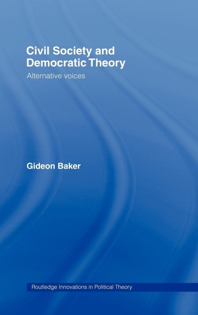 Civil Society and Democratic Theory - Gideon Baker