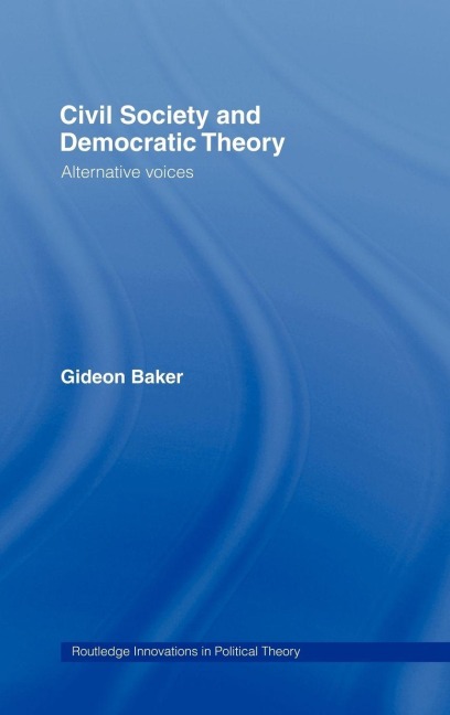 Civil Society and Democratic Theory - Gideon Baker