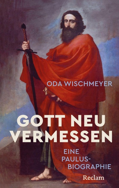 Gott neu vermessen. Eine Paulusbiographie - Oda Wischmeyer