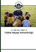 Cover-Bild zum Titel 'Futbol Altyap¿ Antrenörlü¿ü' von 'Onur Mutlu Ya¿ar, Hakan Sunay'