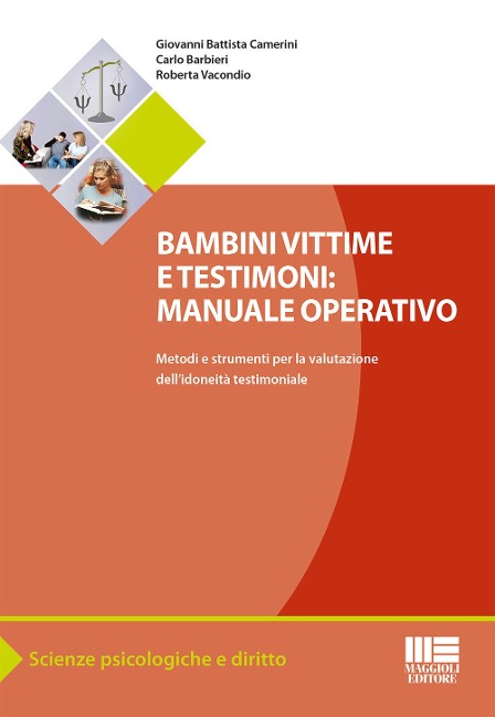 Bambini vittime e testimoni. Manuale operativo. Metodi e strumenti per la valutazione dell'idoneità testimoniale - G. Battista Camerini, Carlo Barbieri, Roberta Vacondio