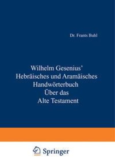 Hebräisches und Aramäisches Handwörterbuch über das Alte Testament - Wilhelm Gesenius, H. Zimmern, W. Max Müller, O. Weber