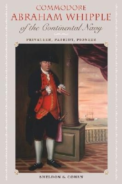 Commodore Abraham Whipple of the Continental Navy - Sheldon S Cohen
