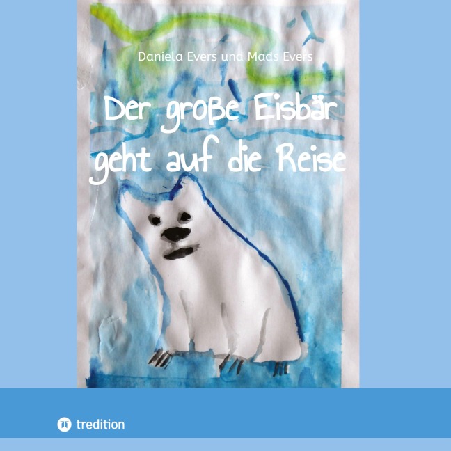 Der große Eisbär geht auf die Reise - Daniela Evers