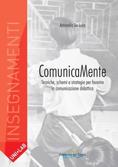 Comunicamente. Tecniche, schemi e strategie per favorire la comunicazione didattica - Antonella De Luca