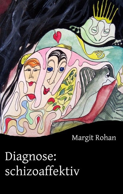 Diagnose: schizoaffektiv - Margit Rohan