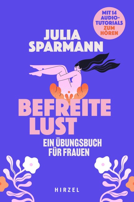 Befreite Lust - Ein Übungsbuch für Frauen - Julia Sparmann
