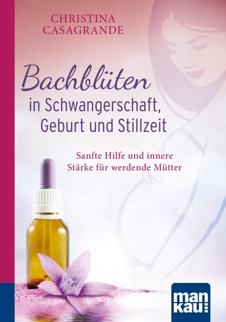 Bachblüten in Schwangerschaft,Geburt und Stillzeit - Christina Casagrande