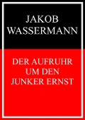 Cover-Bild zum Titel 'Der Aufruhr um den Junker Ernst' von 'Jakob Wassermann'