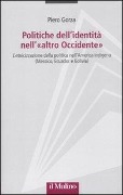 Cover-Bild zum Titel 'Politiche dell'identità nell'«altro Occidente». L'etnicizzazione della politica nell'America indigena (Messico, Ecuador e Bolivia)' von 'Piero Gorza'