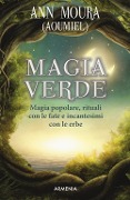 Cover-Bild zum Titel 'Magia verde. Magia popolare, rituali con le fate e incantesimi con le erbe' von 'Ann (Aoumiel) Moura'