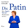 Die Patin - Wie Angela Merkel Deutschland umbaut - Gertrud Höhler