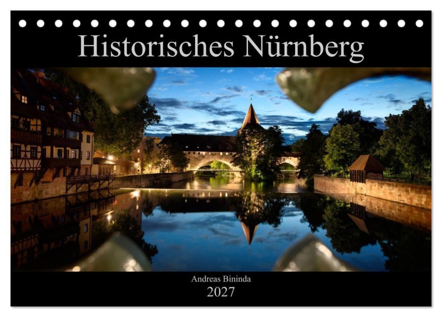 Historisches Nürnberg (Tischkalender 2027 DIN A5 quer), CALVENDO Monatskalender - Andreas Bininda
