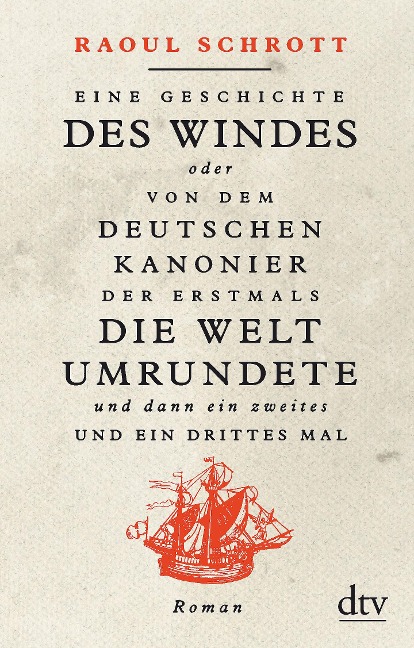 Eine Geschichte des Windes oder Von dem deutschen Kanonier der erstmals die Welt umrundete und dann ein zweites und ein drittes Mal - Raoul Schrott