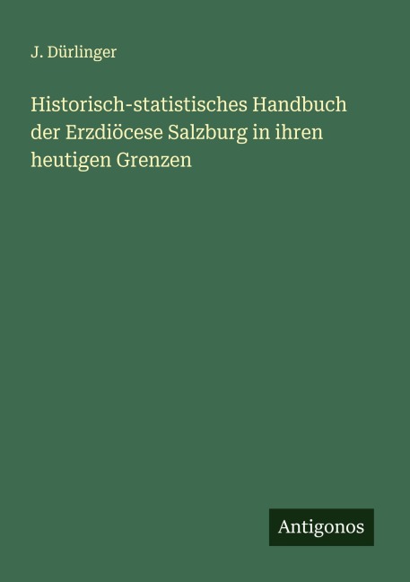 Historisch-statistisches Handbuch der Erzdiöcese Salzburg in ihren heutigen Grenzen - J. Dürlinger