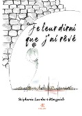 Cover-Bild zum Titel 'Je leur dirai que j'ai rêvé' von 'Stéphanie Lambert-Mesguich'
