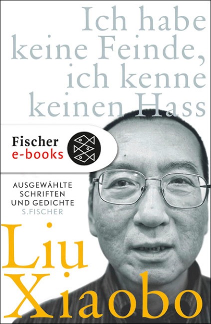 Ich habe keine Feinde, ich kenne keinen Hass - Liu Xiaobo