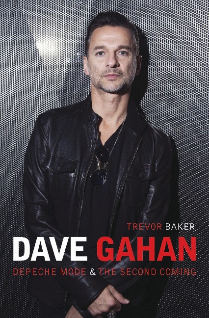 Dave Gahan - Depeche Mode & The Second Coming - Trevor Baker
