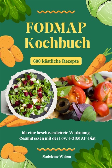 FODMAP Kochbuch: 600 köstliche Rezepte für eine beschwerdefreie Verdauung - Gesund essen mit der Low-FODMAP-Diät - Madeleine Wilson
