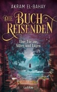 Cover-Bild zum Titel 'Die Buchreisenden - Eine Tür aus Silber und Lügen' von 'Akram El-Bahay'