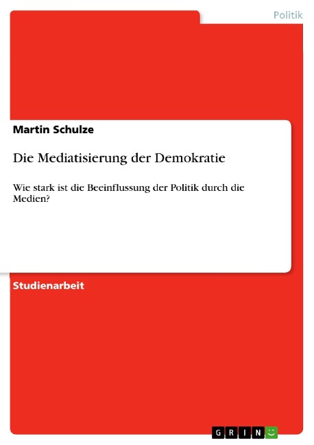 Die Mediatisierung der Demokratie - Martin Schulze