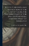 Cover-Bild zum Titel 'Winds, Currents, and Navigation of the Gulf of Cadiz, the Western Coast of the Spanish Peninsula, and the Strait of Gibraltar' von ''