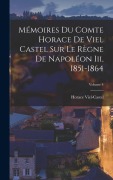 Cover-Bild zum Titel 'Mémoires Du Comte Horace De Viel Castel Sur Le Règne De Napoléon Iii, 1851-1864; Volume 4' von 'Horace Viel-Castel'