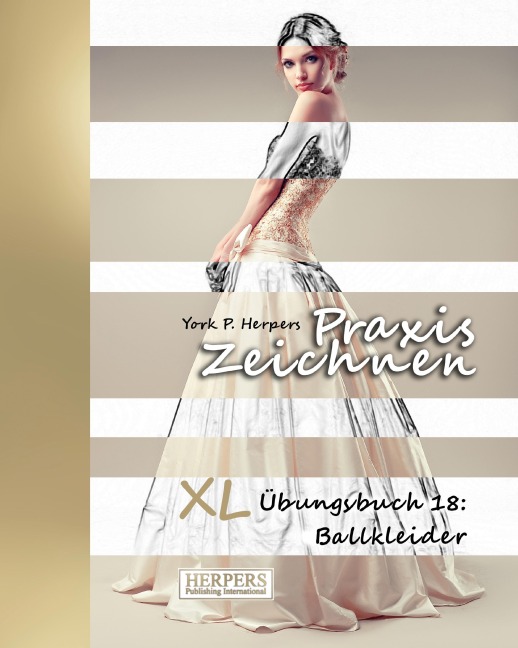 Praxis Zeichnen - XL Übungsbuch 18: Ballkleider - York P. Herpers