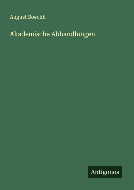 Akademische Abhandlungen - August Boeckh