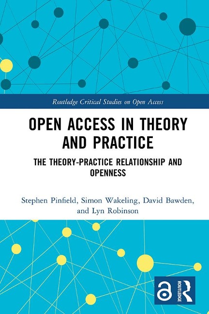 Open Access in Theory and Practice - Stephen Pinfield, Simon Wakeling, David Bawden, Lyn Robinson