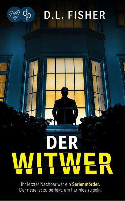 Der Witwer | Der düstere Psychothriller - D. L. Fisher