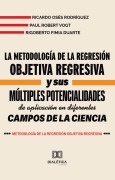 La metodología de la Regresión Objetiva Regresiva y sus múltiples potencialidades de aplicación en diferentes campos de la ciencia - Ricardo Osés Rodríguez, Paul Robert Vogt, Rigoberto Fimia Duarte