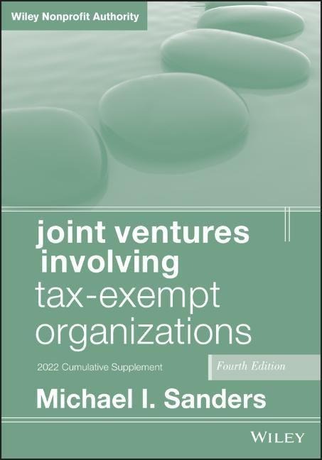 Joint Ventures Involving Tax-Exempt Organizations, 2022 Cumulative Supplement - Michael I Sanders