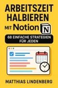 Cover-Bild zum Titel 'Arbeitszeit halbieren mit Notion: 68 einfache Strategien für jeden' von 'Matthias Lindenberg'