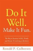 Cover-Bild zum Titel 'Do It Well. Make It Fun.: The Key to Success in Life, Death, and Almost Everything in Between' von 'Ronald P. Culberson'