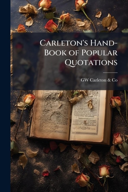 Carleton's Hand-Book of Popular Quotations - Gw Carleton & Co