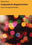 Cover-Bild zum Titel 'Unglaubliche Begebenheiten' von 'Wilma Burk'
