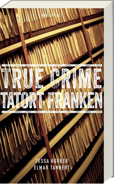 True Crime Tatort Franken - Tessa Korber, Elmar Tannert